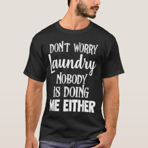 Wäsche lustig Mach dir keine Sorgen Wäsche Niemand T-Shirt