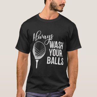 Waschen Sie Ihre Balls Golf immer. T-Shirt