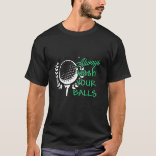Waschen Sie immer Ihre Bälle T-Shirt