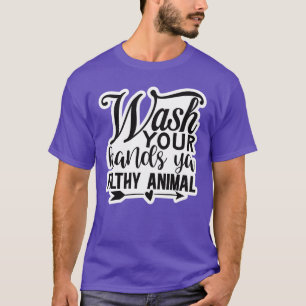 Waschen Sie sich die Hände ya dreckiges Tier01 T-Shirt