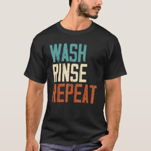 Wash Rinse Repeat Job Profession Beruf T-Shirt