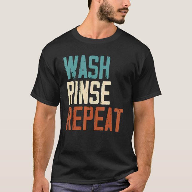 Wash Rinse Repeat Job Profession Beruf T-Shirt (Vorderseite)