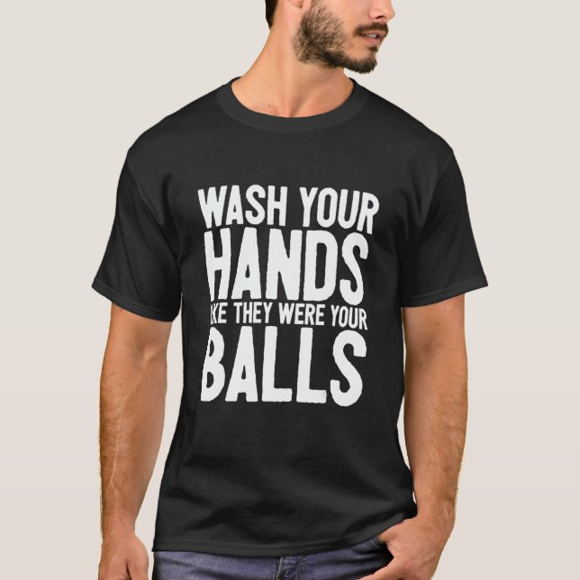 Wash Your Hands Like They Were Your Balls 1 T-Shirt (Vorderseite)