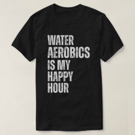 Wasser-Aerobic Happy Hour Fitness-Zitat T-Shirt
