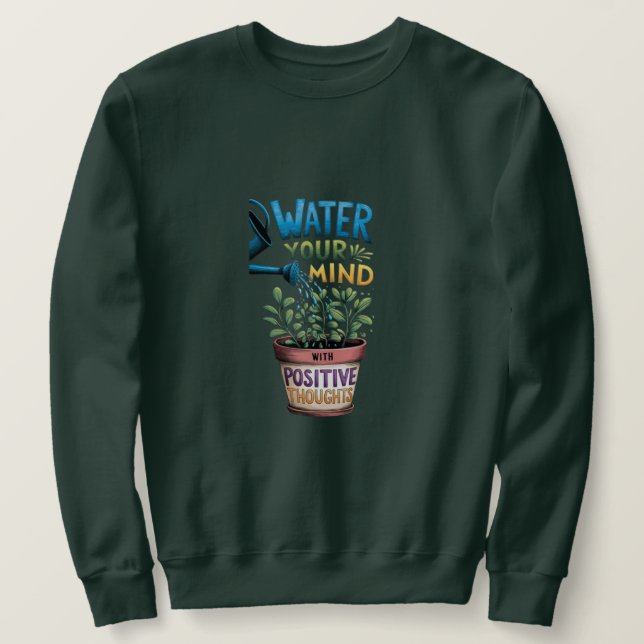"Wasser deinen Geist: Wachsen mit positiven Gedank Sweatshirt (Design vorne)