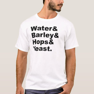 Wasser & Gerste & Hopfen & Hefe   Bierzutaten T-Shirt