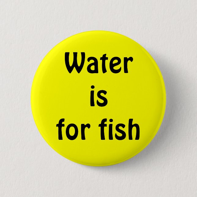 Wasser ist für Fische Button (Vorderseite)