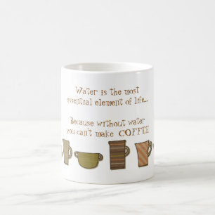 Wasser ist wichtig, weil es KAFFEE macht Tasse