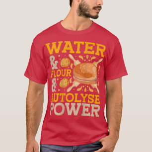 Wasser & Mehl & Autolyse Power Brot Backen T-Shi T-Shirt