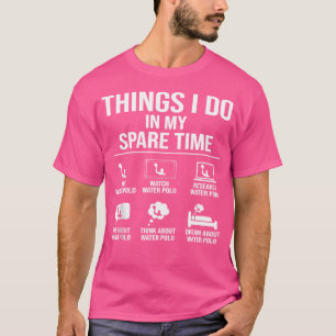 Wasser-Polo-Dinge in meiner Freizeit Funny Waterpo T-Shirt