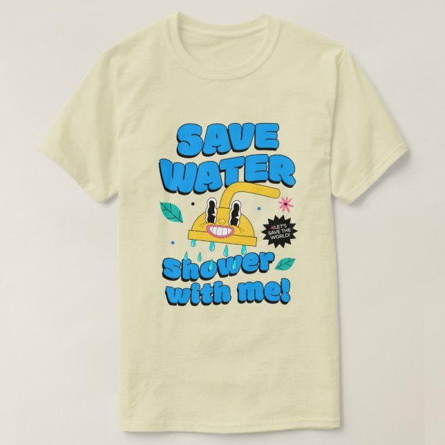 Wasser sparen. Dusch mit mir! T-Shirt (Design vorne)