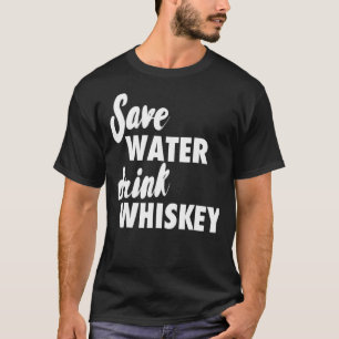 Wasser sparen, Whiskey trinken T-Shirt