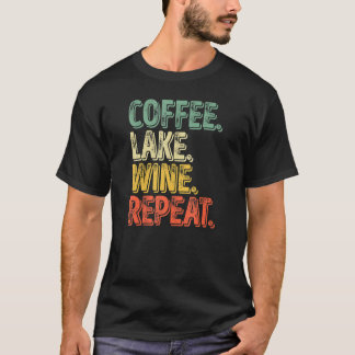Wasser trinken Kaffee Lake Wine Wiederholung 1 T-Shirt