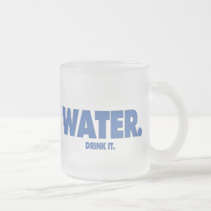 Wasser - trinken Sie es. Tasse