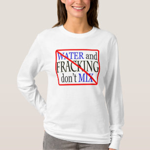 Wasser und das Fracking mischen nicht T-Shirt
