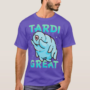 Wasserbär Tardigrade Tardi Great T-Shirt