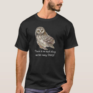 Wasserfarben Owl Keine solche Sache zu viele Eulen T-Shirt
