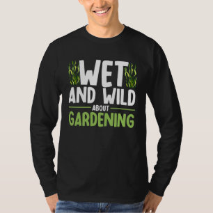 Wassergartenbau Nass und wild beim Gärtnern Garde T-Shirt