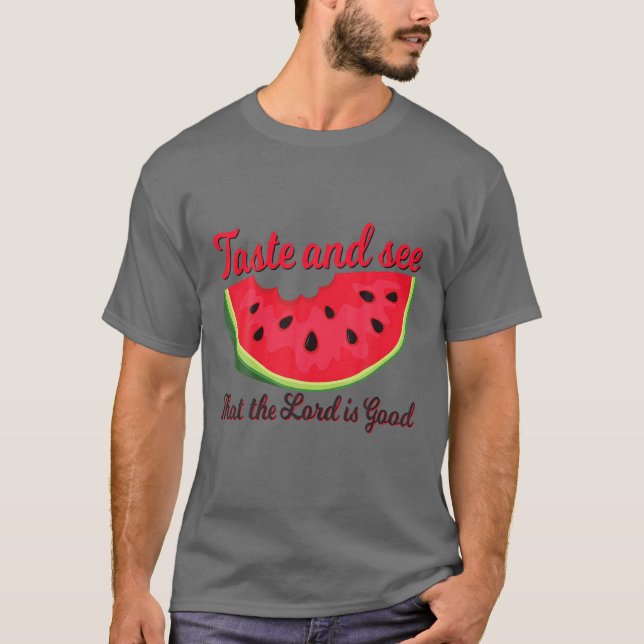 Wassermelone Geschmack und sehen Sie den Herrn ist T-Shirt (Vorderseite)