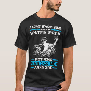 Wasserpolo Ich habe drei Kinder und spiele Wasser T-Shirt