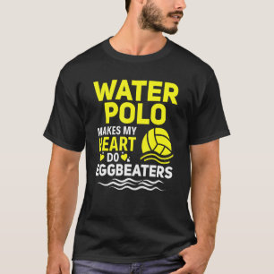 Wasserpolo macht mein Herz zum Ausscheiden von Was T-Shirt