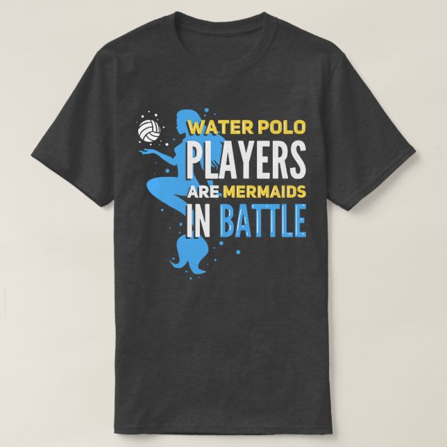 Wasserpolo-Spieler sind Meerjungfrauen im Kampf T-Shirt (Design vorne)