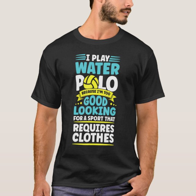 Wasserpolo weil zu gut aussehend Wasserpolo T-Shirt (Vorderseite)