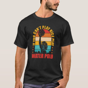 Wasserpolo, wenn man nicht gut spielen kann Wasser T-Shirt