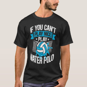 Wasserpolo, wenn man nicht gut spielen kann Wasser T-Shirt