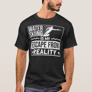 Wasserski fahren ist meine Flucht vor der Realität T-Shirt