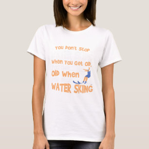 Wasserski hört man nicht auf, wenn man alt wird T-Shirt