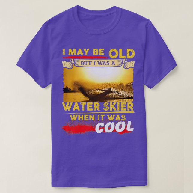 Wasserski, ich bin vielleicht alt, aber ich war Wa T-Shirt (Design vorne)