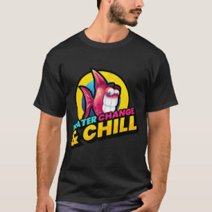 Wasserwechsel und Chill-Aquarienfisch Haustier T-Shirt