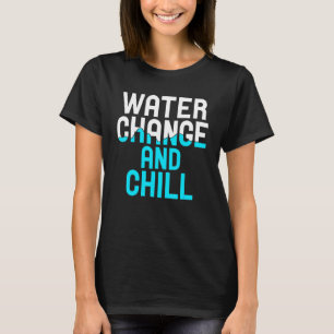 Wasserwechsel und Chill Aquarium Fische Behaltend  T-Shirt