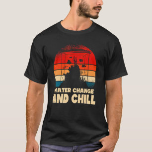 Wasserwechsel und Chill-Fischbecken Aquaristiker T-Shirt