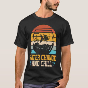 Wasserwechsel und Chill-Fischbecken Aquaristiker T-Shirt