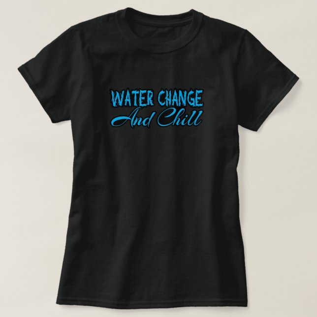 Wasserwechsel und Chill Funny Funny Aquarium T-Shirt (Design vorne)