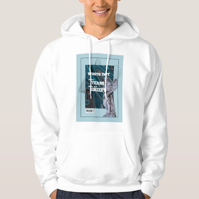 Waste Not Fresh Tears - moving on quote hoodie (Vorderseite)