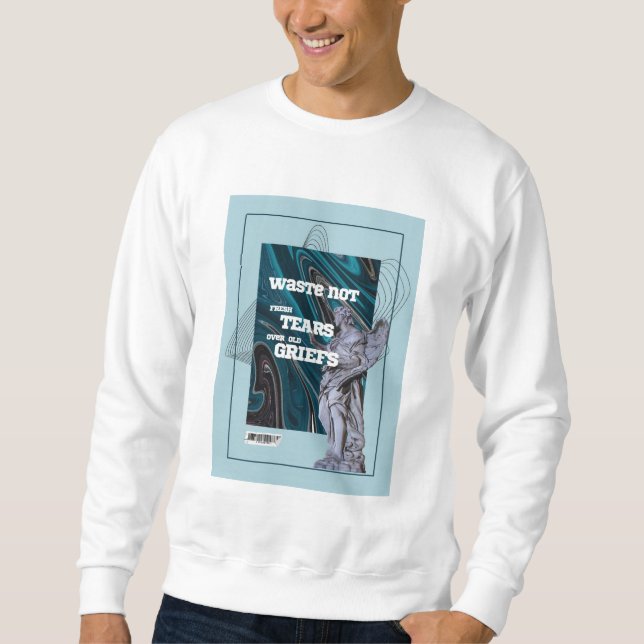 Waste Not Fresh Tears - moving on quote sweatshirt (Vorderseite)