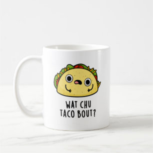 Wat Chu Taco Bout Funny Taco Pub Kaffeetasse
