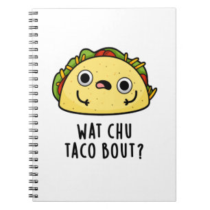 Wat Chu Taco Bout Funny Taco Pub Notizblock