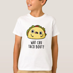 Wat Chu Taco Bout Funny Taco Pub T-Shirt