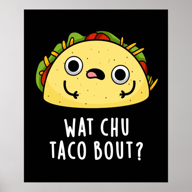 Wat Chu Taco Bout Funny Taco Pun Dark BG Poster (Vorne)