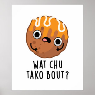 Wat Chu Tako Bout Funny Taco Pun Poster