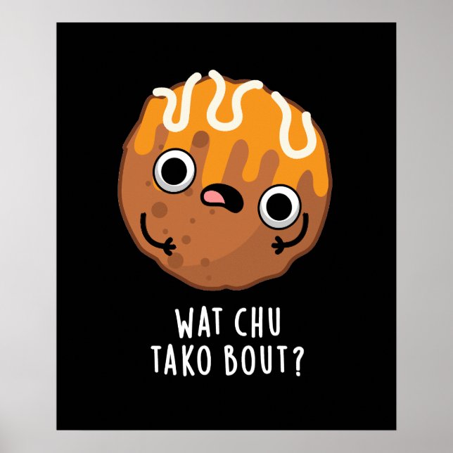 Wat Chu Tako Bout Funny Takoyaki Pun Dark BG Poster (Vorne)