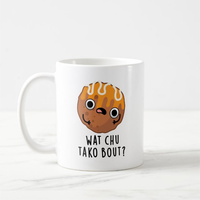 Wat Chu Tako Bout Funny Takoyaki Pun Kaffeetasse (Links)