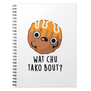 Wat Chu Tako Bout Funny Takoyaki Pun Notizblock