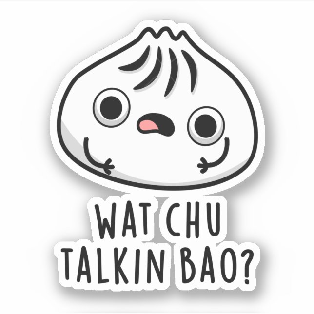 Wat Chu Talkin Bao Funny Dimsum Pun Aufkleber (Vorderseite)