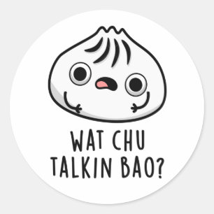 Wat Chu Talkin Bao Funny Dimsum Pun Runder Aufkleber
