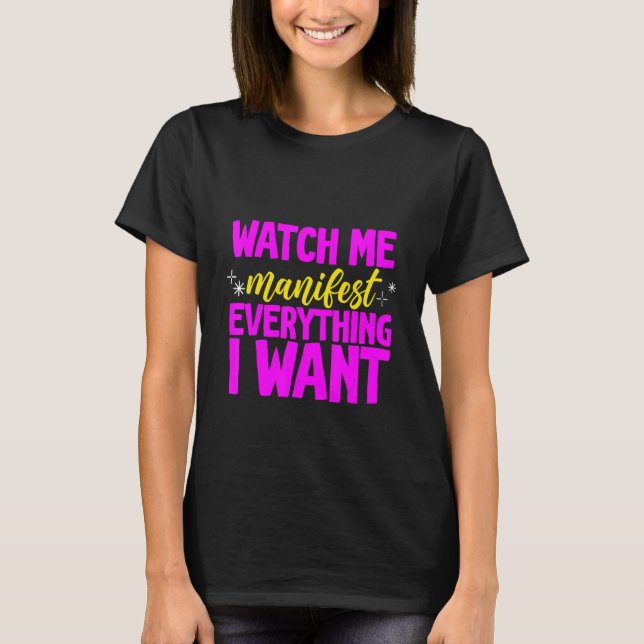 Watch Me Manifest Everything I Want - T-Shirt (Vorderseite)